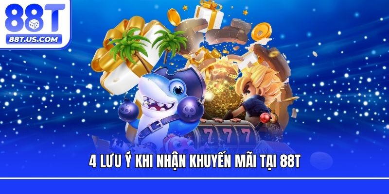 4 lưu ý khi nhận khuyến mãi tại 88T