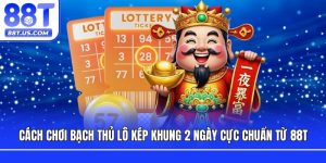 Cách Chơi Bạch Thủ Lô Kép Khung 2 Ngày Cực Chuẩn Từ 88T