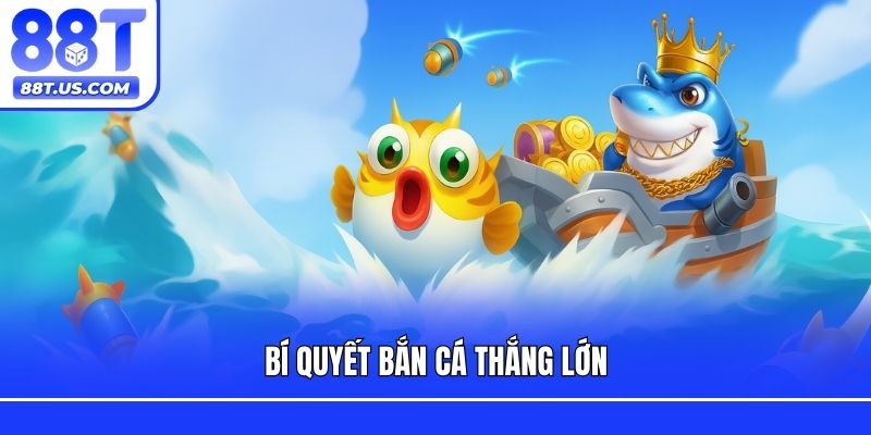 Bí quyết bắn cá thắng lớn
