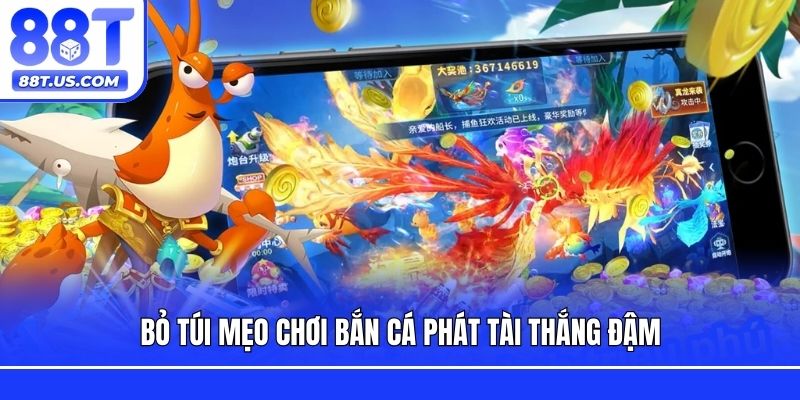 Bỏ túi mẹo chơi bắn cá phát tài thắng đậm