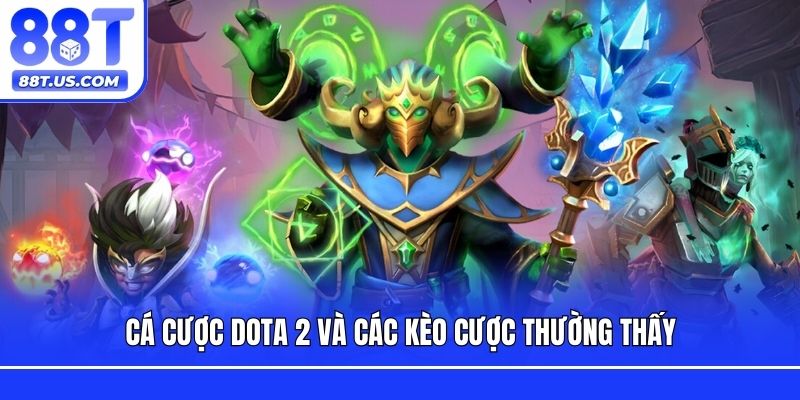 Cá cược Dota 2 và các kèo cược thường thấy