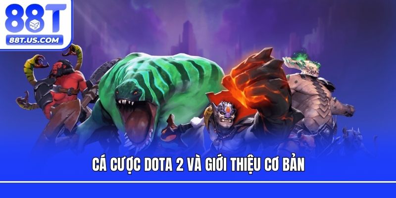 Cá cược Dota 2 và giới thiệu cơ bản