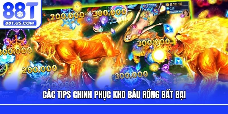Các tips chinh phục kho báu rồng bất bại