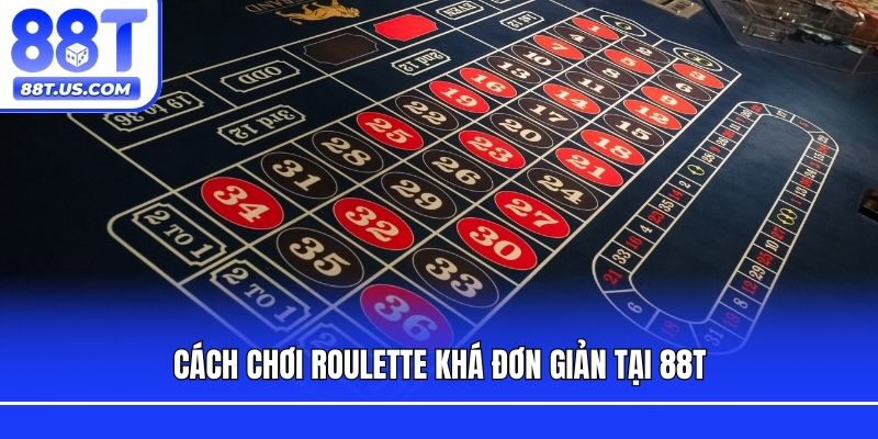 Cách chơi Roulette khá đơn giản tại 88T
