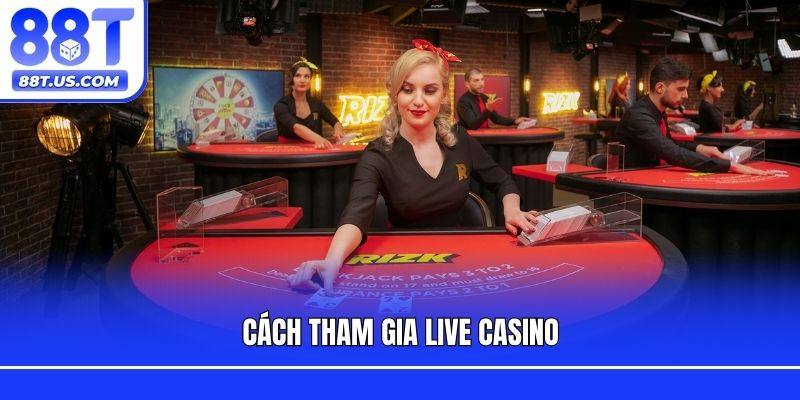 Cách tham gia live casino