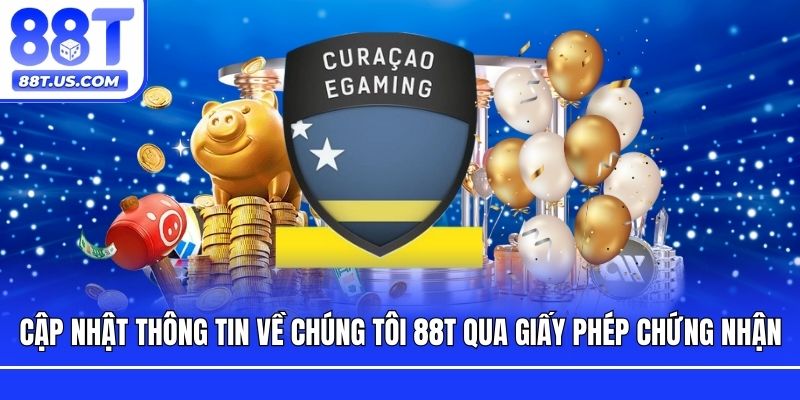 Cập nhật thông tin về chúng tôi 88T qua giấy phép chứng nhận