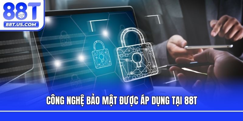 Công nghệ bảo mật được áp dụng tại 88T
