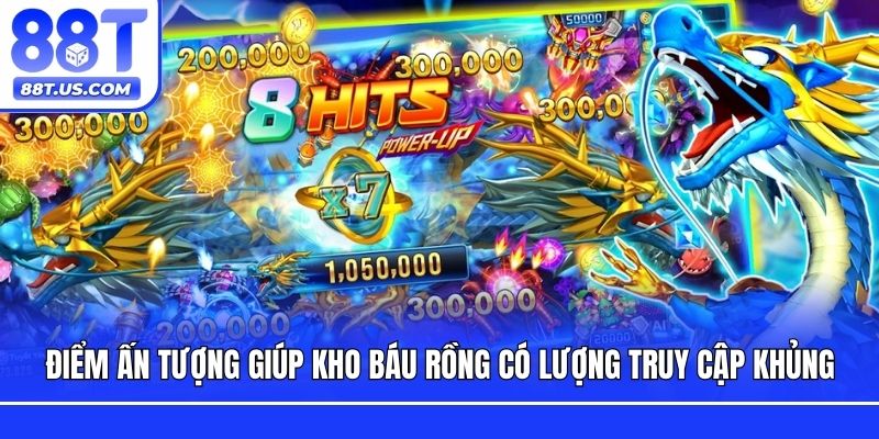Điểm ấn tượng giúp kho báu rồng có lượng truy cập khủng