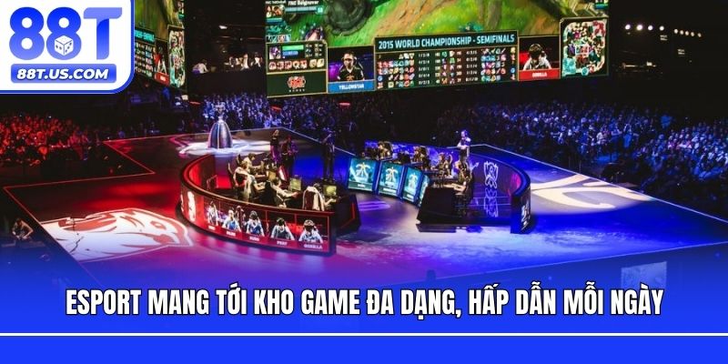 Esport mang tới kho game đa dạng, hấp dẫn mỗi ngày