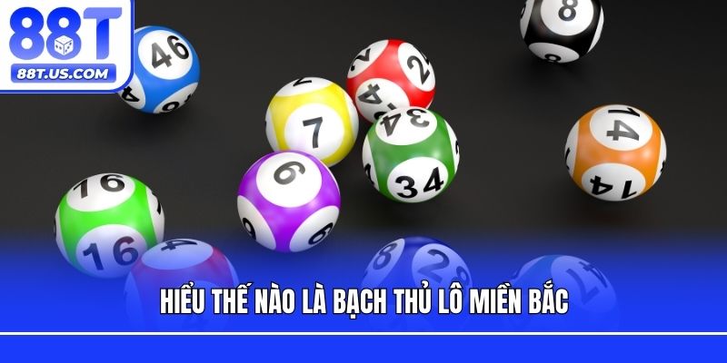 Hiểu thế nào là bạch thủ lô miền bắc