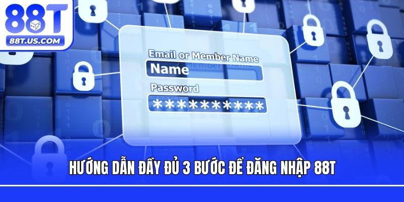 Hướng dẫn đầy đủ 3 bước để đăng nhập 88T