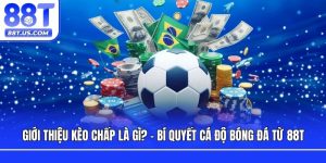 Giới Thiệu Kèo Chấp Là Gì? Bí Quyết Cá Độ Bóng Đá Từ 88T