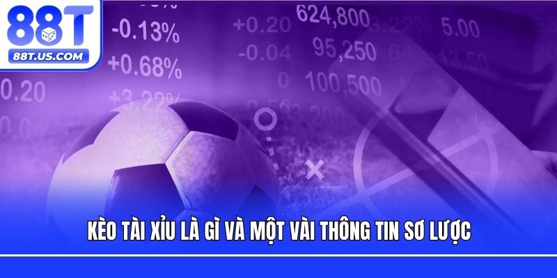 Kèo Tài Xỉu là gì và một vài thông tin sơ lược