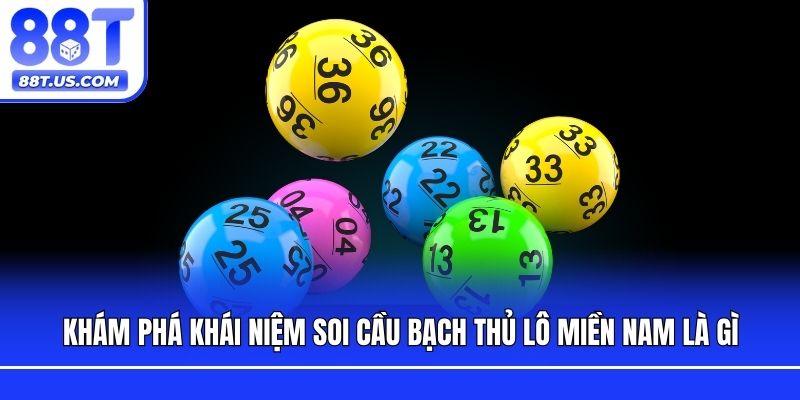 Khám phá khái niệm soi cầu bạch thủ lô miền Nam là gì