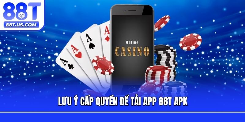 Lưu ý cấp quyền để tải app 88T APK