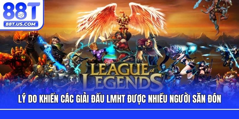 Lý do khiến các giải đấu LMHT được nhiều người săn đón