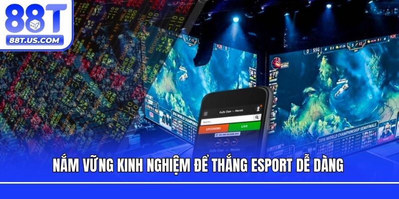 Nắm vững kinh nghiệm để thắng Esport dễ dàng 