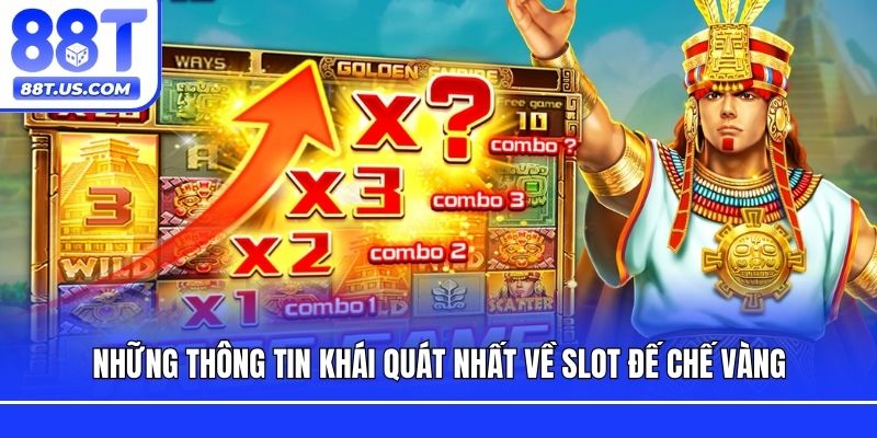 Những thông tin khái quát nhất về slot Đế Chế Vàng