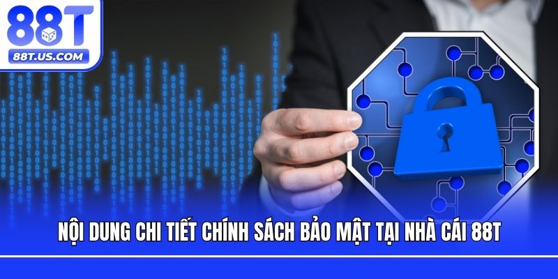 Nội dung chi tiết chính sách bảo mật tại nhà cái 88T