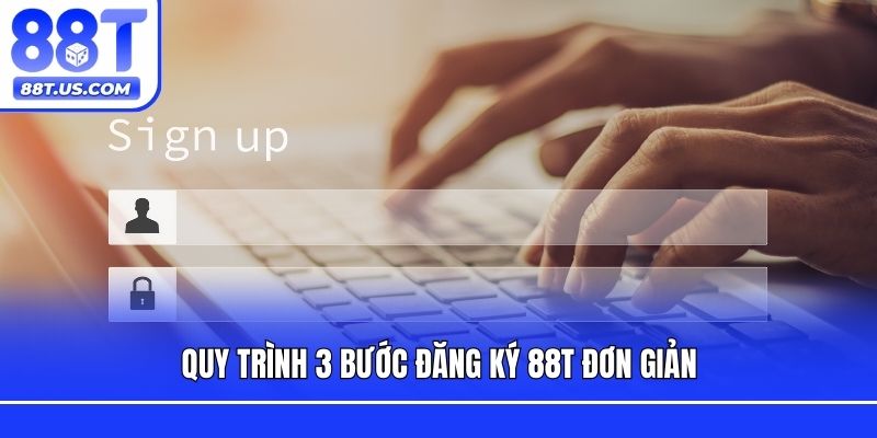 Quy trình 3 bước đăng ký 88T đơn giản
