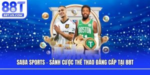 SABA Sports - Sảnh Cược Thể Thao Đẳng Cấp Tại 88T