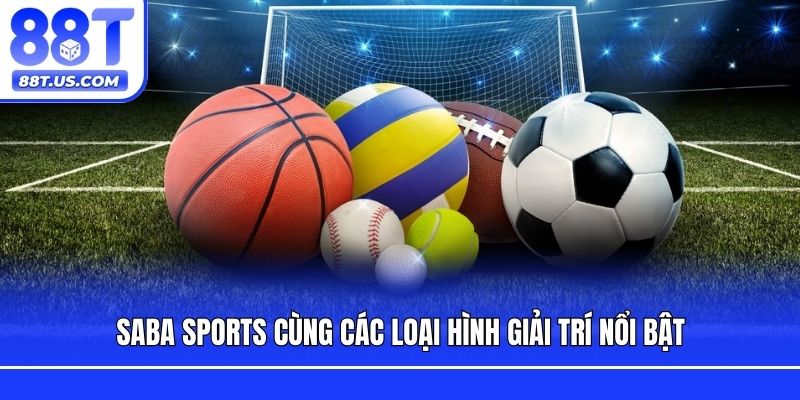 SABA Sports cùng các loại hình giải trí nổi bật