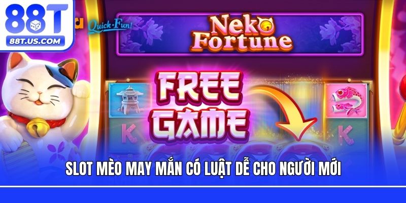 Slot Mèo May Mắn có luật dễ cho người mới