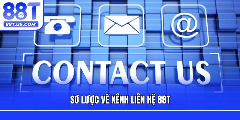Sơ lược về kênh liên hệ 88T