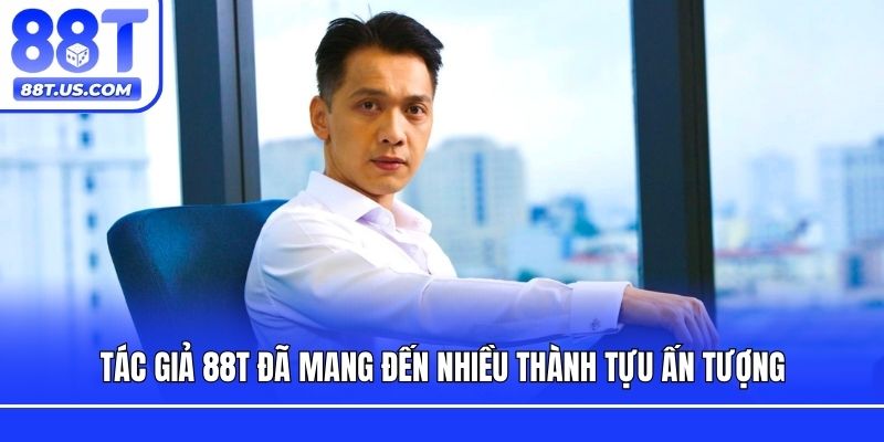 Tác giả 88T đã mang đến nhiều thành tựu ấn tượng