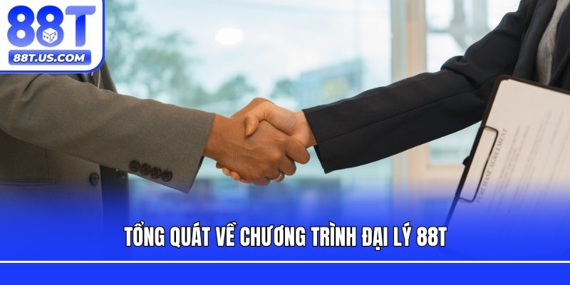 Tổng quát về chương trình đại lý 88T