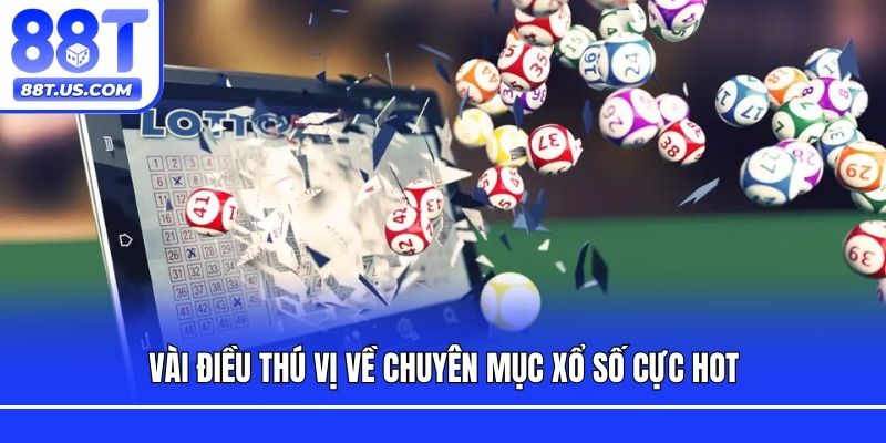 Vài điều thú vị về chuyên mục xổ số cực hot